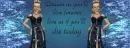 Dream as you'll....