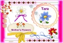 MOTHER'S FLOWERS - TARA
