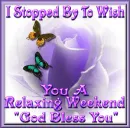 I Stopped By To Wish You A Relaxing Weekend