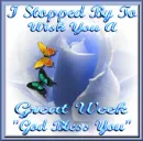 I Stopped By To Wish You A Great Week