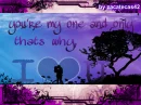 you are my one and only that why i love u