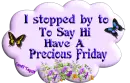I Stopped By To Say Hi  -Have A Precious Friday