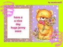 have nice day hugs jenny