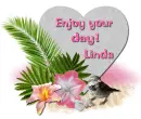 Enjoy Your Day- Linda