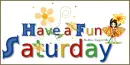 Have a Fun Saturday