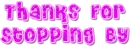 Thanks For Stopping By