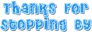 Thanks For Stopping By