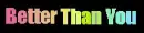 Better Than You