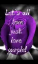 Lets all just love purple