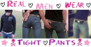 Real men wear tight pants
