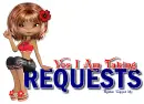 Yes Im Taking Requests~!
