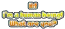 I am a human being, and what are you?