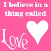 I believe in a thing called love â™¥