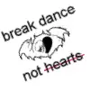 break dance not hearts