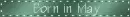 Born in may