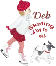 Skating by to say hi Deb