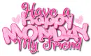 Happy Monday My Friend