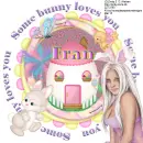 Fran -Some bunny loves you