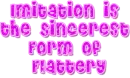 Imitation is the Sincerest Form of Flattery