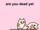 are you dead yet