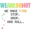 We're so hot we make.........