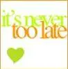 It's never too late.