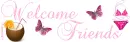 Welcome Friends