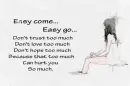 Easy come, Easy go.