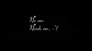 no one needs me