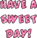 Have a sweet day