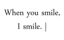when you smile i smile 
