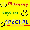 mommy says im special