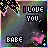 i love you, babe. <3