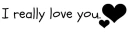 I really love you