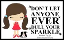 Dont let anyone dull your Sparkle~!