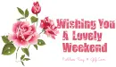 Have a Lovely Weekend~!