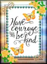 Have Courage and be Kind~!
