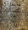 You're worth more than gold