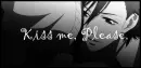 Kiss me, Please.