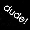 Dude!