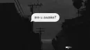 Are u awake?
