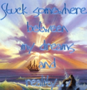 Stuck betweens my dreams & reality