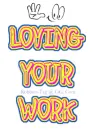Loving Your Work~!