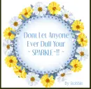 Dont let anyone ever Dull your Sparkle~!