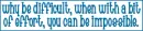 Why be difficult quote