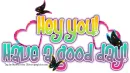 Hey you Have a good day