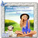 What you do today...Jane