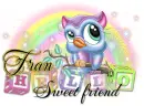Hello sweet friend-Fran