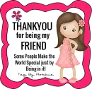Thankyou for being my Friend~!