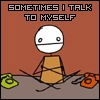 sometimes I talk to myself